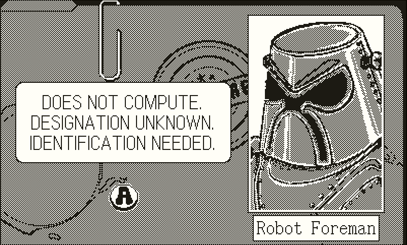 A conversation with a robot. The text says, in all caps 'Does not compute. Designation unknown. Identification needed.' and a name tag under the character image says 'Robot Foreman'